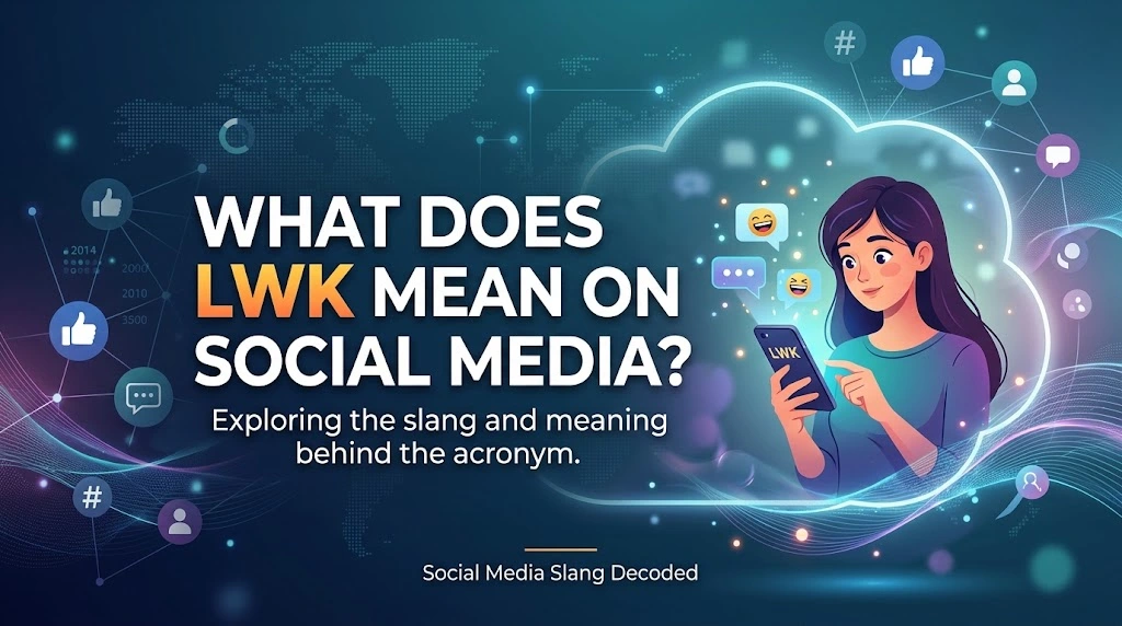 What Does LWK Mean on Social Media