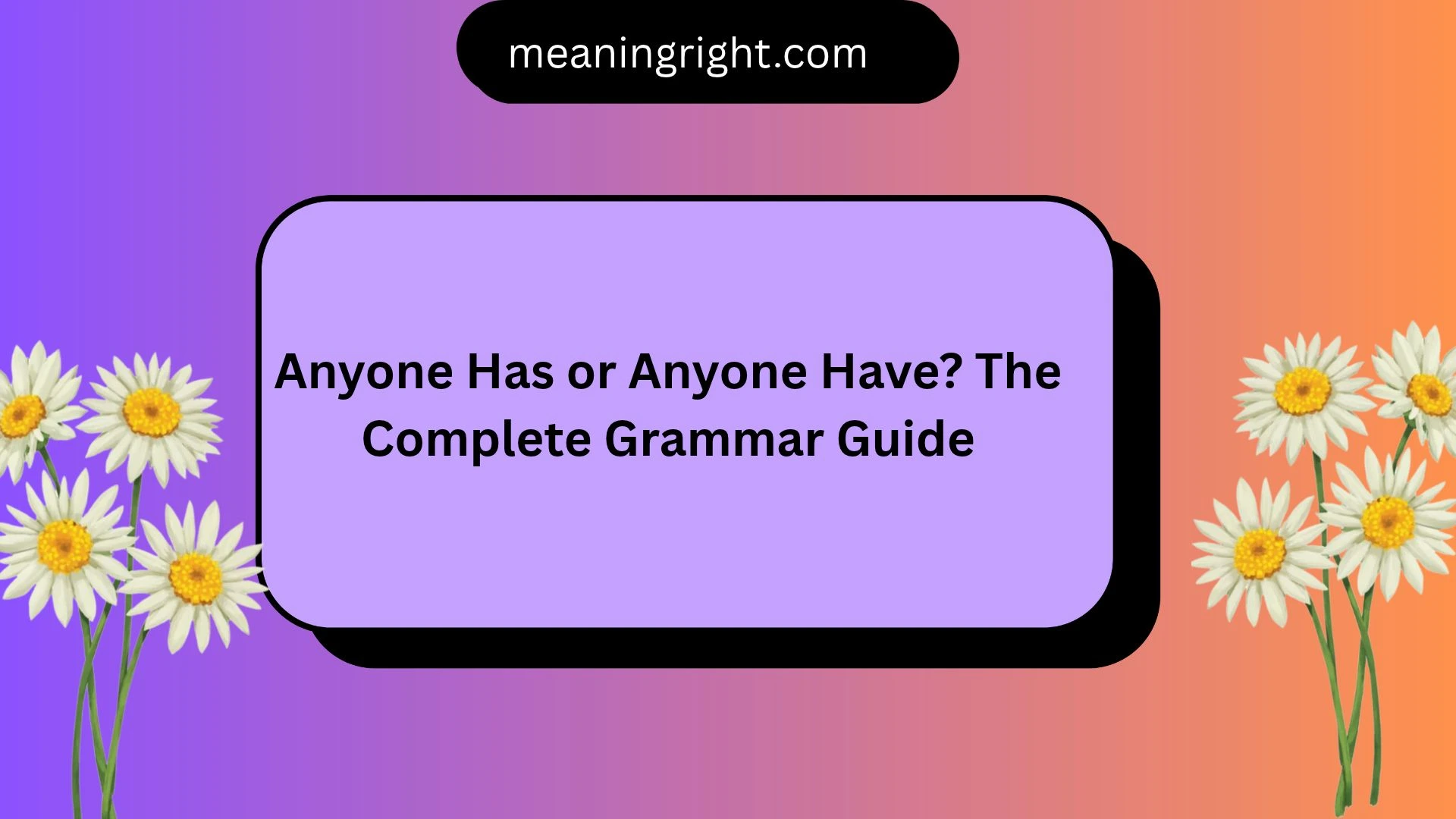 Anyone Has or Anyone Have? The Complete Grammar Guide