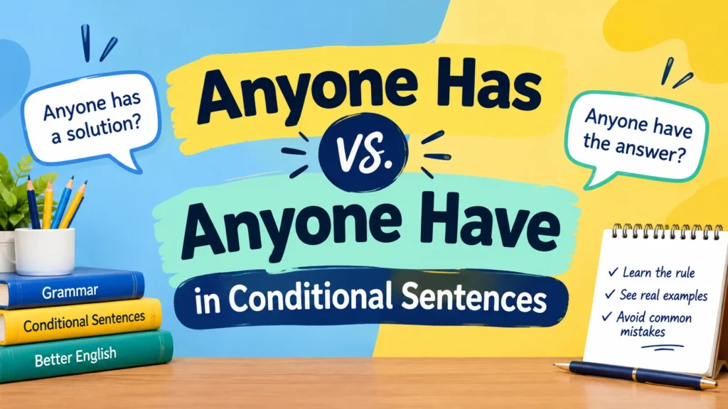 Anyone Has vs. Anyone Have in Conditional Sentences