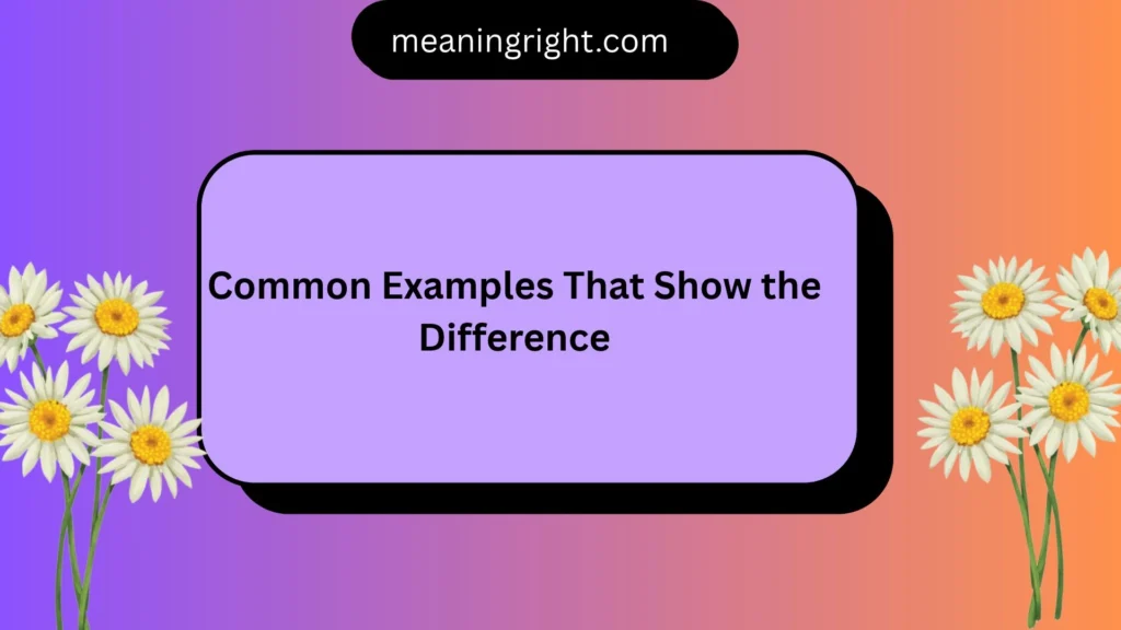 Common Examples That Show the Difference