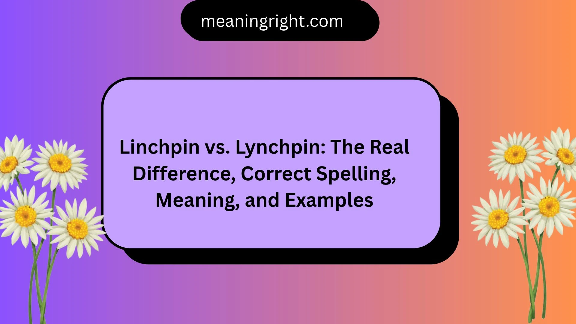 Linchpin vs. Lynchpin: The Real Difference, Correct Spelling, Meaning, and Examples