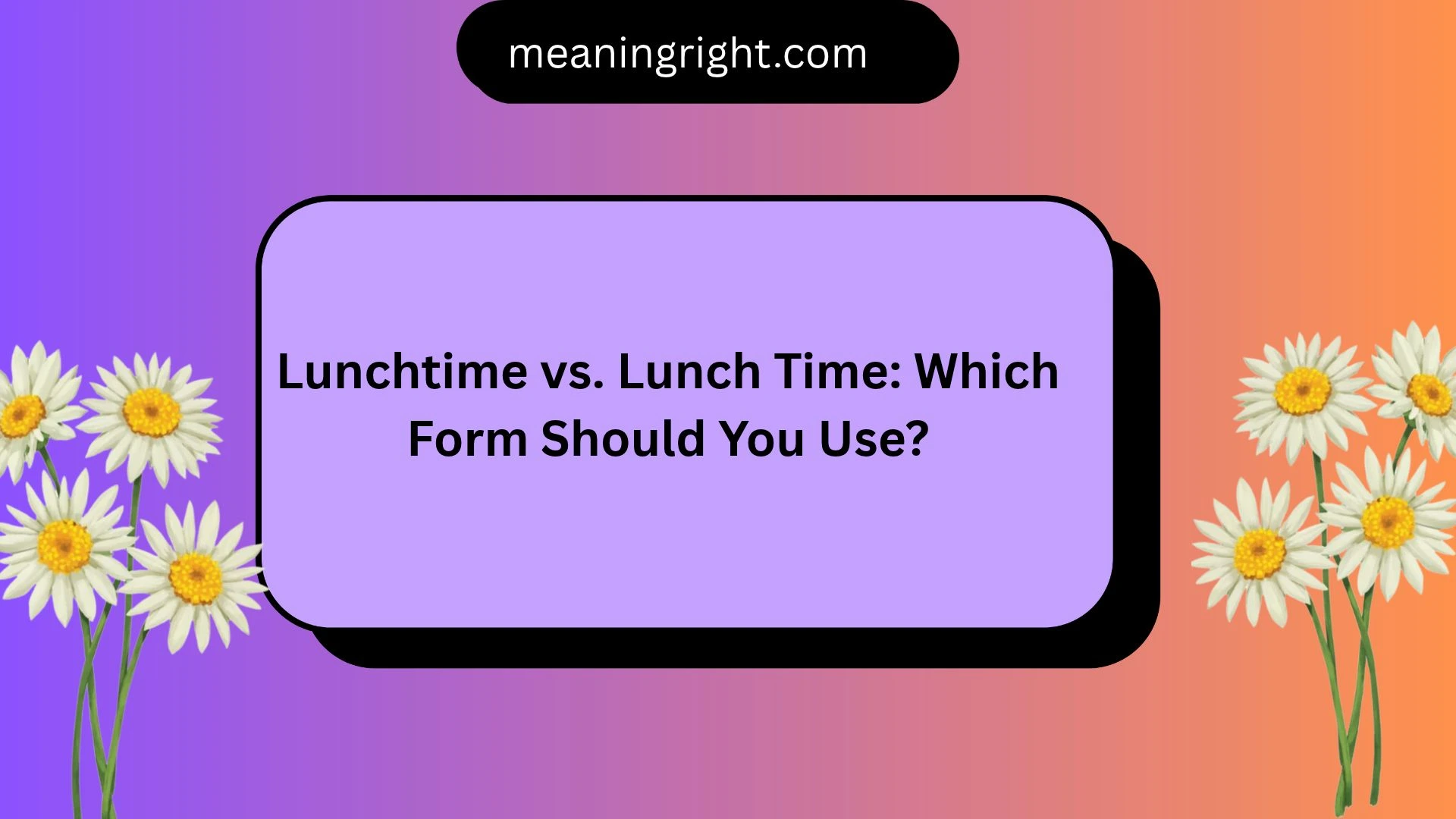 Lunchtime vs. Lunch Time: Which Form Should You Use?