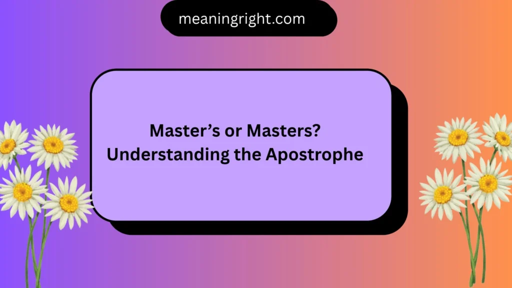Master’s or Masters? Understanding the Apostrophe