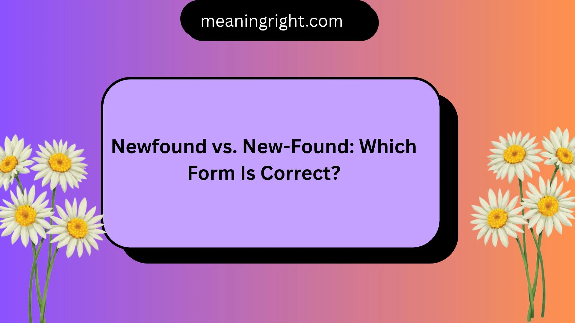 Newfound vs. New-Found: Which Form Is Correct?