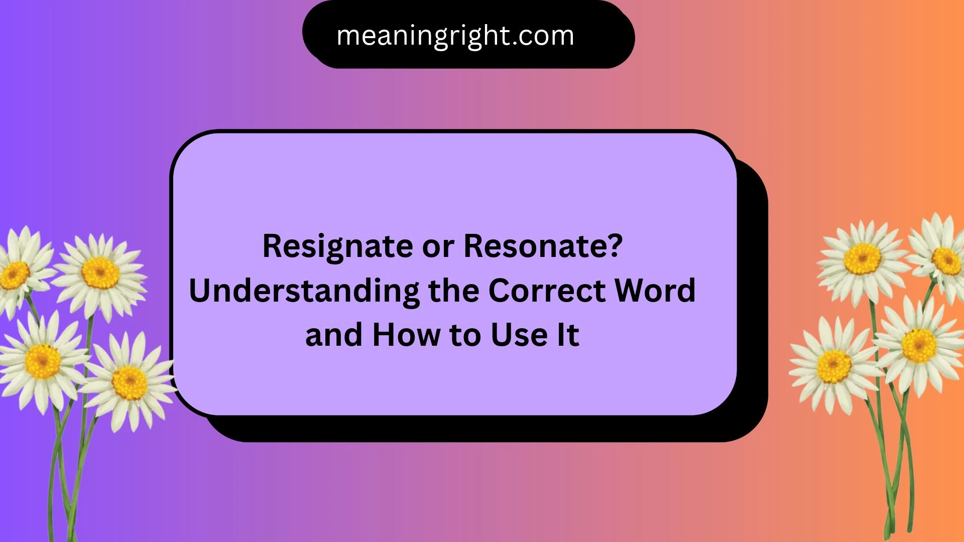 Resignate or Resonate? Understanding the Correct Word and How to Use It