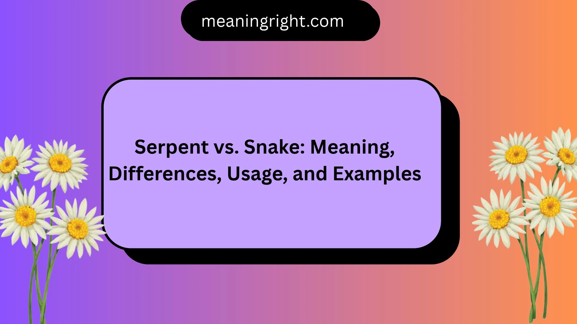 Serpent vs. Snake: Meaning, Differences, Usage, and Examples