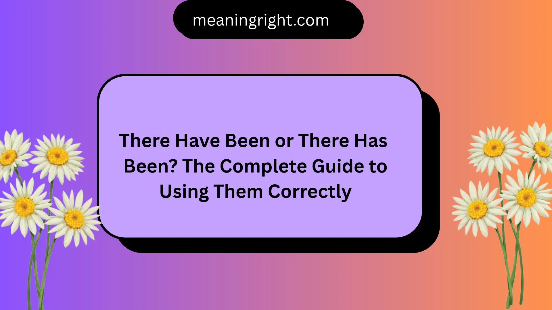 There Have Been or There Has Been? The Complete Guide to Using Them Correctly