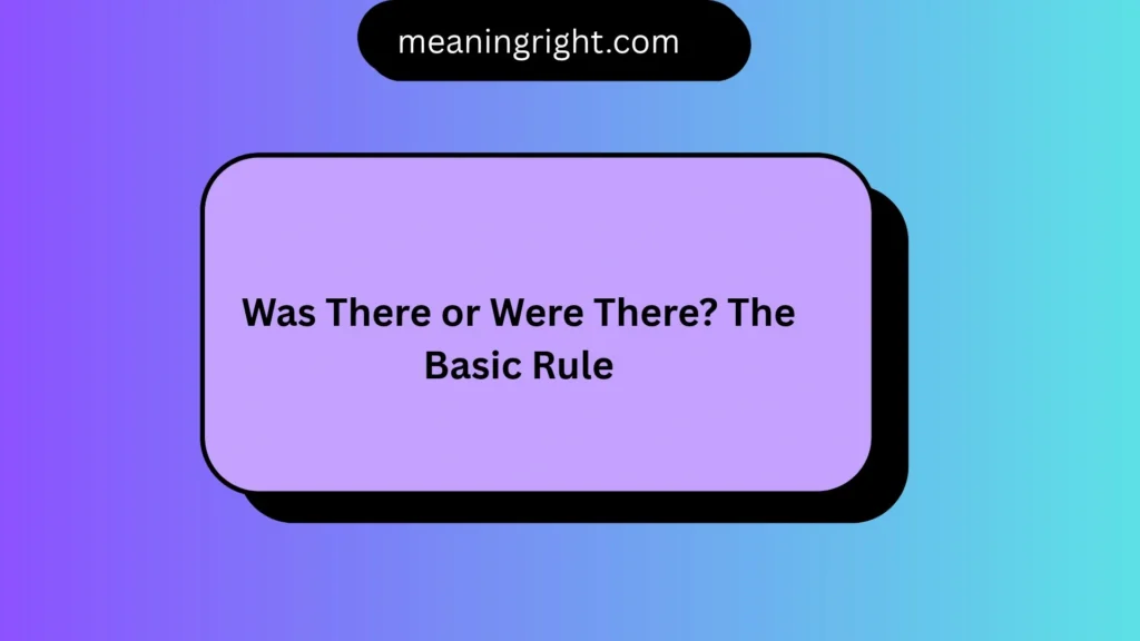 Was There or Were There? The Basic Rule