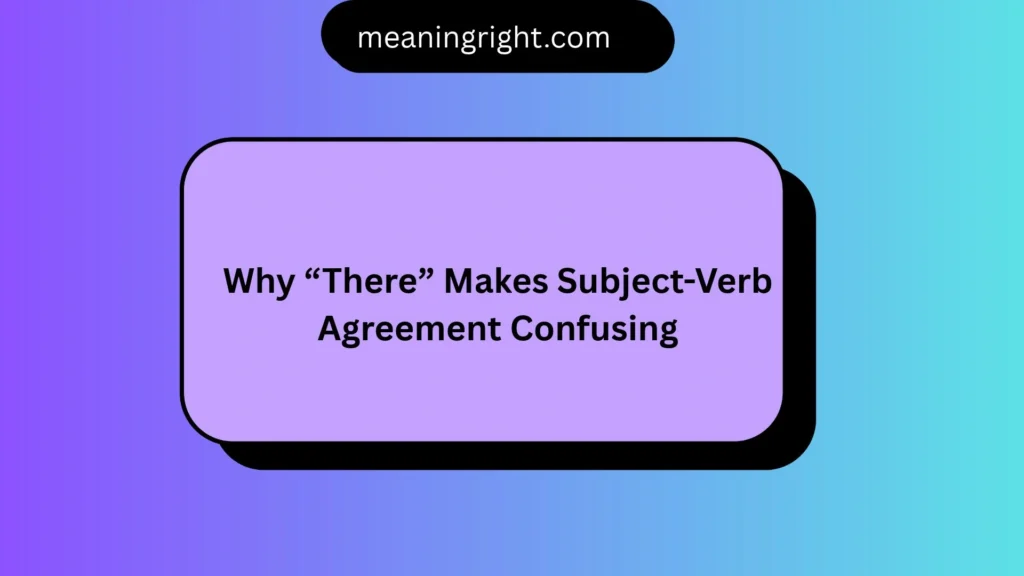 Why “There” Makes Subject-Verb Agreement Confusing