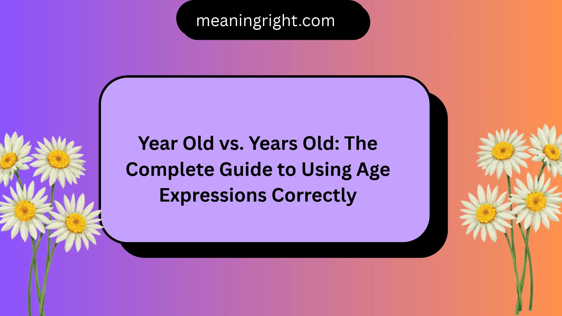 Year Old vs. Years Old: The Complete Guide to Using Age Expressions Correctly