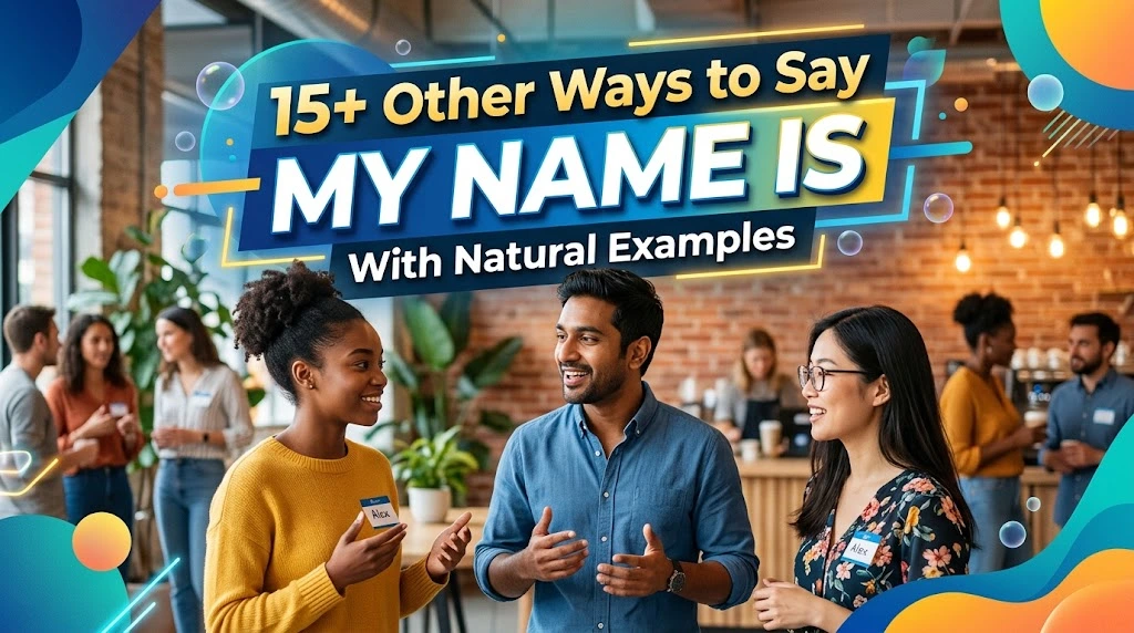15+ Other Ways to Say “My Name Is” With Natural Examples