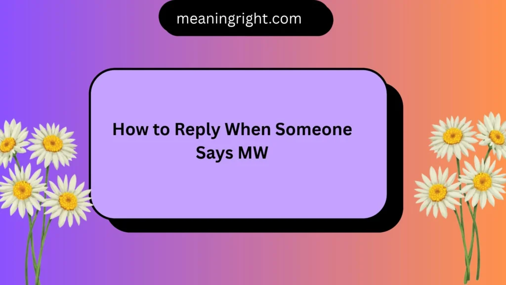 How to Reply When Someone Says MW